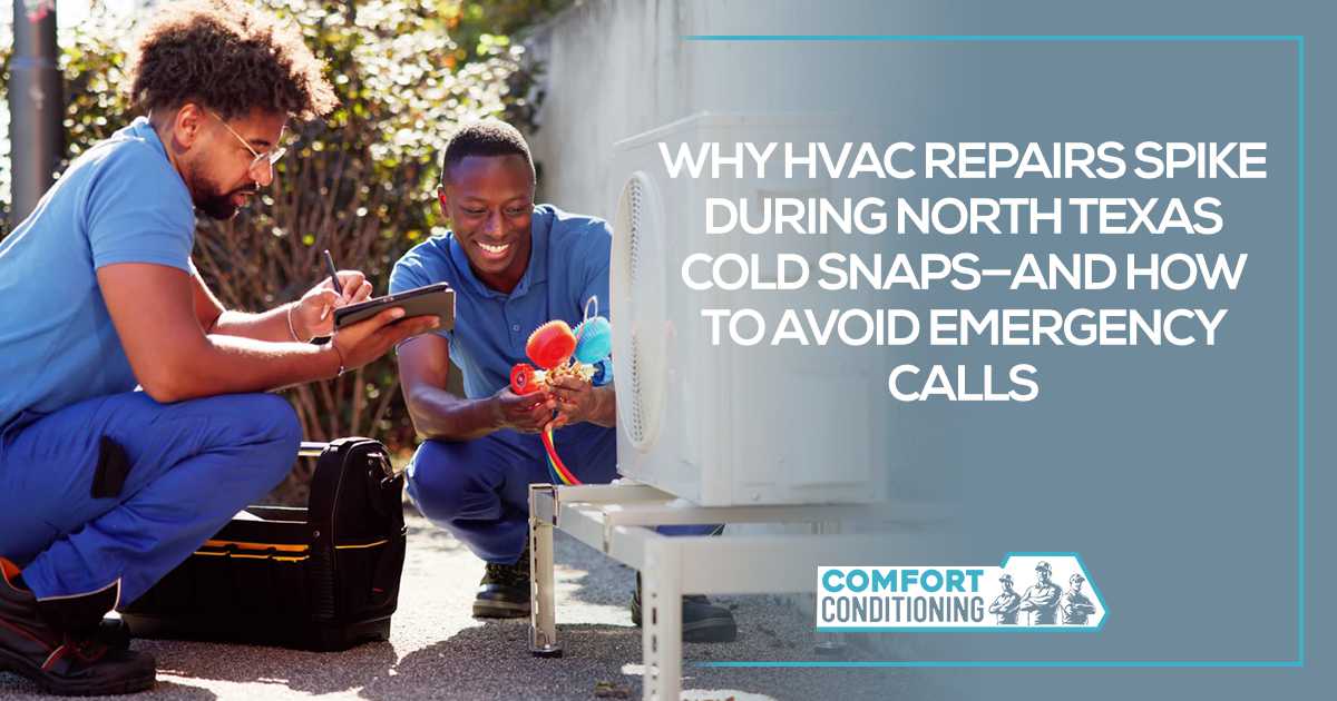 Why HVAC Repairs Spike During North Texas Cold Snaps—And How to Avoid Emergency Calls